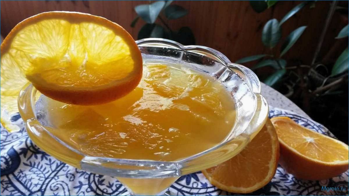 Желе из апельсинового сока — рецепты приготовления и кулинарные советы